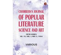 Chambers's Journal of Popular Literature Science and Art Fifth Series No. 18 Vol. I May 3 1884