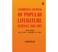 Chambers's Journal of Popular Literature Science and Art Fifth Series No. 2 Vol. I January 12 1884