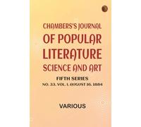 Chambers's Journal of Popular Literature Science and Art Fifth Series No. 33 Vol. I August 16 1884