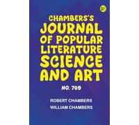 Chambers's Journal of Popular Literature Science and Art No. 709