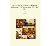 Chambers's Journal of Popular Literature, Science, and Art, No. 724