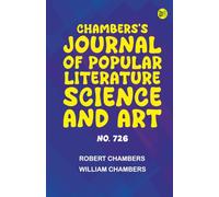 Chambers's Journal of Popular Literature Science and Art No. 726