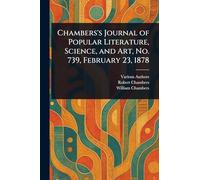 Chambers's Journal of Popular Literature, Science, and Art, No. 739, February 23, 1878