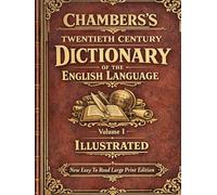 CHAMBERS'S TWENTIETH CENTURY DICTIONARY OF THE ENGLISH LANGUAGE Volume I A-D: ILLUSTATED