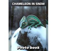 Chameleon in Snow Photo Book: Unique Visual Journey Featuring A Colorful Chameleon Embraced By Snowy Landscapes