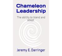 Chameleon Leadership: The Ability to Blend and Adapt in Leadership