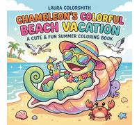 Chameleon's Colorful Beach Vacation - A Cute & Fun Summer Coloring Book: A Relaxing Summer Beach Coloring Adventure with Cute Chameleons, Sea Animals, Sandcastles, and Seashells