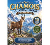 Chamois Coloring Book for All Ages: 50 Beautiful and Unique Chamois Designs Featuring Alpine Mountain Habitats, Wildlife Adventures, Scenic ... Coloring Pages for Kids, Teens, and Adults