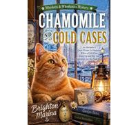 CHAMOMILE AND COLD CASES: An Herbalist's Quiet Winter Is Shattered When a Cold Case Heats Up and Her Cat Refuses to Let the Dead Rest (Book 2)