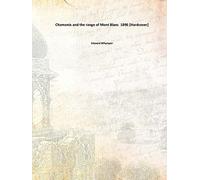 Chamonix and the range of Mont Blanc 1896 [Hardcover]