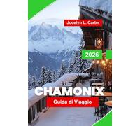 Chamonix Guida di Viaggio 2026: Esplora il Monte Bianco, i sentieri alpini, le stazioni sciistiche, le gemme nascoste e i consigli essenziali per la tua avventura nelle Alpi francesi