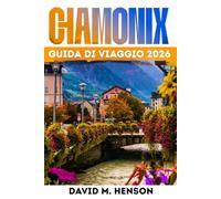 Chamonix Guida di viaggio 2026: Percorsi facili, funivie, escursioni, sci, gite di un giorno e consigli economici nelle Alpi francesi