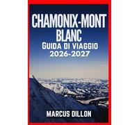 CHAMONIX-MONT BLANC GUIDA DI VIAGGIO 2026-2027