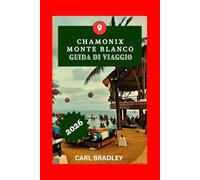 CHAMONIX MONTE BIANCO GUIDA DI VIAGGIO 2026