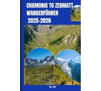 CHAMONIX NACH ZERMATT WANDERFÜHRER 2025-2026: 32
