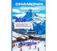 CHAMONIX SKIING TRAVEL GUIDE 2026: Discover the Ultimate Alpine Adventure Expert Tips, Hidden Runs, Family-Friendly Slopes & Off-Piste Secrets