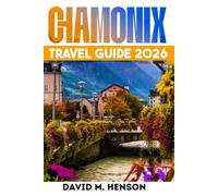 Chamonix Travel Guide 2026: Easy routes, cable cars, hikes, skiing, day trips and budget tips in the French Alps