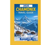 Chamonix Travel Guide: Chamonix Awaits: Vivid Pictures & Pro Insights for an Unforgettable Journey!