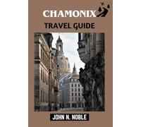Chamonix Travel Guide: Plan Smarter, Move Confidently, And Build Flexible Day Itineraries