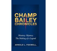 Champ Bailey Chronicles: Mastery. Mystery. The Making of a Legend