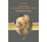 Champagne: alla scoperta della verità - [Edizioni Artestampa]