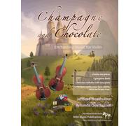 Champagne and Chocolate: Enchanting Music for Violin: a collection of solos, duets, and pieces with easy piano accompaniment