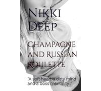Champagne and Russian Roulette: "A soft heart a dirty mind and a boss mentality ."
