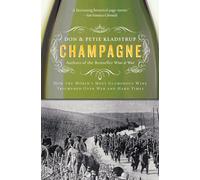 Champagne: How the World's Most Glamorous Wine Triumphed Over War and Hard...