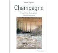 Champagne. Il Sacrificio Di Un Terroir