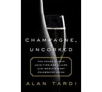 Champagne, Uncorked: The House of Krug and the Timeless Allure of the World's