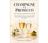 CHAMPAGNE VS PROSECCO - The Ultimate Sparkling Wine Guide: Master Sparkling Wine Production, Compare Flavor Profiles, Discover Food Pairings, and Choose the Perfect Bottle with Confidence.: 7