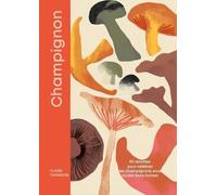 Champignons: 80 recettes gourmandes pour redécouvrir les champignons