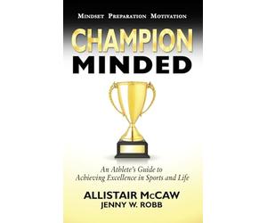 CHAMPION MINDED: Achieving Excellence in Sports and Life