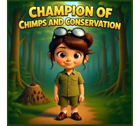 Champion of Chimps and Conservation: The Inspiring True Story of Jane Goodall and Her Life-Changing Discoveries with Chimpanzees