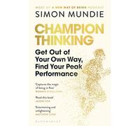 Champion Thinking: Get Out of Your Own Way, Find Your Peak Performance