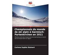Championnats du monde de ski alpin à Garmisch-Partenkirchen en 2011: Étude ex ante des impacts environnementaux et socio-économiques dans la région