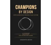 Champions By Design: How Leaders Build Winning Team Culture
