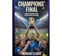 Champions’ Final: Inside the Historic Match That Captivated the World