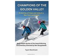 Champions of the Golden Valley: A Journey of Hope and Unity in a War-Torn Landscape: An In-Depth Review of the Award-Winning Documentary Directed by Ben Sturgulewski