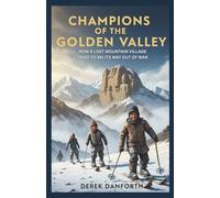 Champions of The Golden Valley: How a Lost Mountain Village Tried to Ski Its Way Out of War