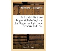 Champollion-J-F Lettre À M. Dacier Relative À l'Alphabet Des Hiérogl (Tascabile)