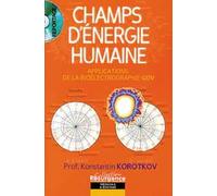 Champs d'énergie humaine: Applications de la bioélectrographie GDV (Gaz Discharge Visualization)