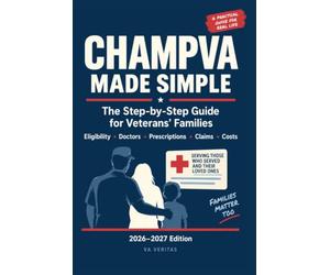 CHAMPVA Made Simple: A Plain-English Family Guide to Eligibility, Doctors, Costs, Prescriptions, Claims, and Everyday Care: 1