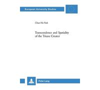 Chan Ho Park Transcendence and Spatiality of the Triune Creator (Tascabile)