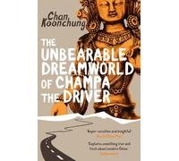 Chan Koonchung The Unbearable Dreamworld of Champa the Driver (Tascabile)