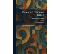 Chance, Love, and Logic: Philosophical Essays