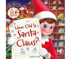 Chanda A Bell The Elf on the Shelf: How Old Is Santa Claus? (Copertina rigida)