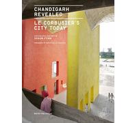 Chandigarh Revealed : Le Corbusier's City Today