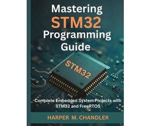 Chandler Harper M Harper M Chandle Mastering STM32 Programming Guid (Tascabile)