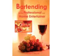 Chandler L Delov Bartending for the Professional and Home Entertaine (Tascabile)